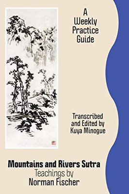 Mountains and Rivers Sutra: Teachings by Norman Fischer / A Weekly Practice Guide