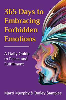 365 Days to Embracing Forbidden Emotions : A Daily Guide to Peace and Fulfillment