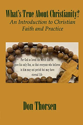 What's True about Christianity? : An Introduction to Christian Faith and Practice