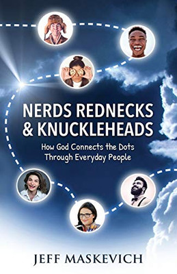 Nerds Rednecks & Knuckleheads : How God Connects the Dots Through Everyday People