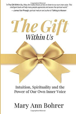 The Gift Within Us : Intuition, Spirituality and the Power of Our Own Inner Voice