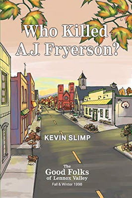 Who Killed A.J. Fryerson? : The Good Folks of Lennox Valley, Fall and Winter 1998