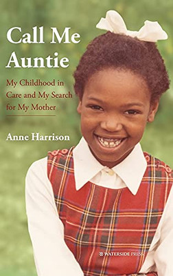 Call Me Auntie : My Childhood in Care and My Search for My Mother - 9781904380894