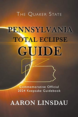 Pennsylvania Total Eclipse Guide : Official Commemorative 2024 Keepsake Guidebook