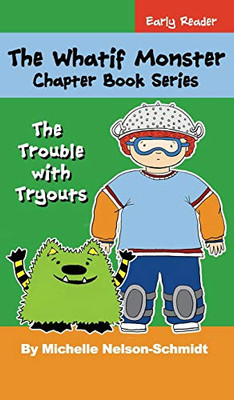 The Whatif Monster Chapter Book Series : The Trouble with Tryouts - 9781952013119