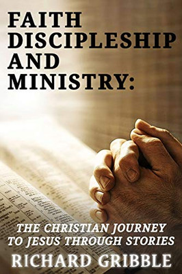 Faith, Discipleship and Ministry : The Christian Journey to Jesus Through Stories