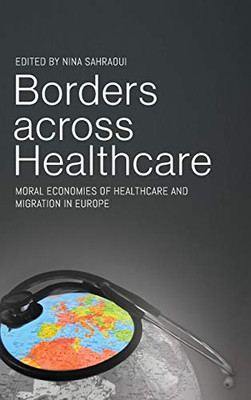 Borders across Healthcare : Moral Economies of Healthcare and Migration in Europe