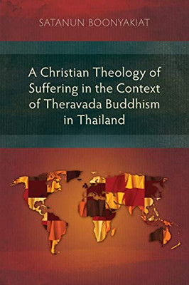 A Christian Theology of Suffering in the Context of Theravada Buddhism in Thailand