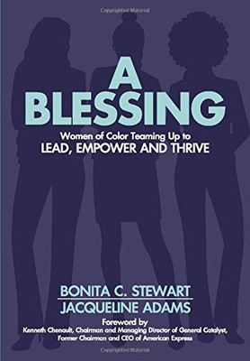 A Blessing : Women of Color Teaming Up to Lead, Empower and Thrive - 9781946274472