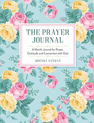 The Prayer Journal : 6 Month Journal for Prayer, Gratitude and Connection with God