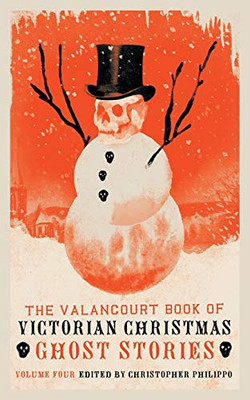 The Valancourt Book of Victorian Christmas Ghost Stories, Volume 4 - 9781948405812