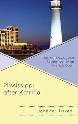 Mississippi After Katrina : Disaster Recovery and Reconstruction on the Gulf Coast
