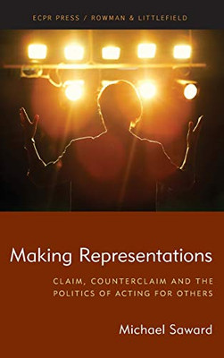 Making Representations : Claim, Counterclaim and the Politics of Acting for Others
