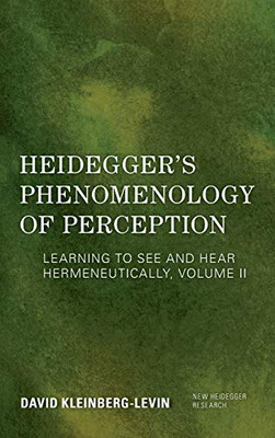 Heidegger's Phenomenology of Perception : Learning to See and Hear Hermeneutically