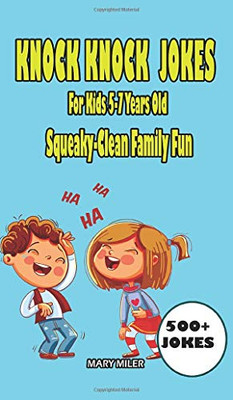Knock Knock Jokes For Kids 5-7 Years Old : Squeaky-Clean Family Fun - 9781952213076