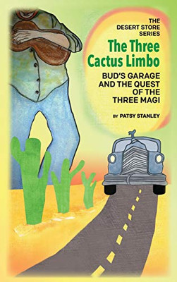 The Three Cactus Limbo Bud's Garage and the Quest of the Three Magi - 9781734296396