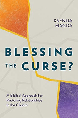 Blessing the Curse? : A Biblical Approach for Restoring Relationships in the Church