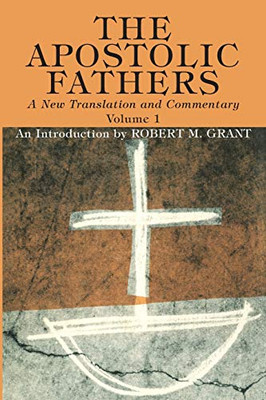The Apostolic Fathers, A New Translation and Commentary, Volume I : An Introduction