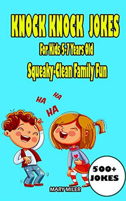 Knock Knock Jokes For Kids 5-7 Years Old : Squeaky-Clean Family Fun - 9781952213007
