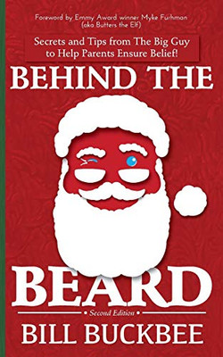 Behind the Beard : Stories and Tips from The Big Guy to Help Parents Ensure Belief!