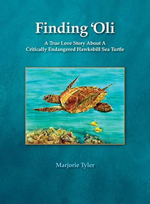 Finding 'Oli : A True Love Story About A Critically Endangered Hawksbill Sea Turtle