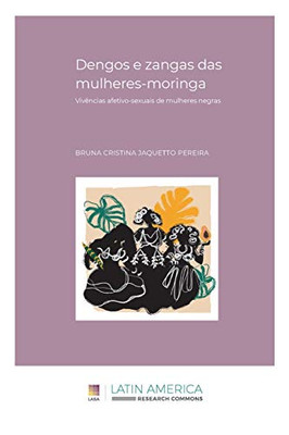 Dengos E Zangas Das Mulheres Moringa : Vivências Afetivo-Sexuais de Mulheres Negras