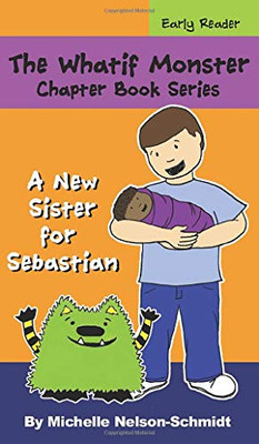 The Whatif Monster Chapter Book Series : A New Sister for Sebastian - 9781952013300