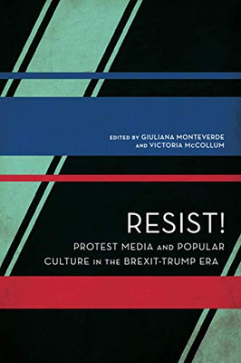 Resist! : Protest Media and Popular Culture in the Brexit-Trump Era - 9781786615718