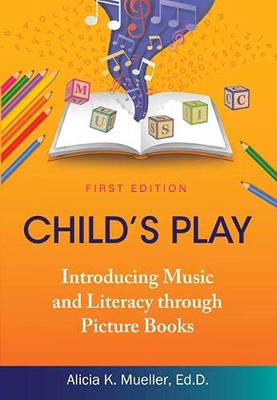 Child's Play : Introducing Music and Literacy Through Picture Books - 9781793516480