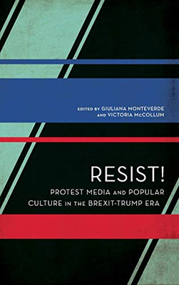 Resist! : Protest Media and Popular Culture in the Brexit-Trump Era - 9781786615701