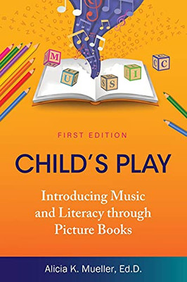 Child's Play : Introducing Music and Literacy Through Picture Books - 9781793539687