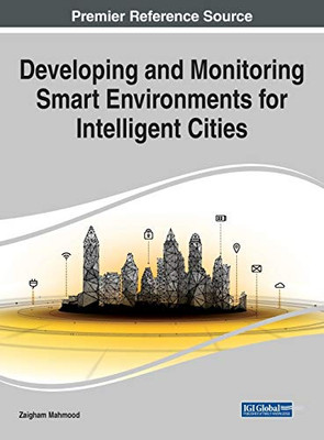 Developing and Monitoring Smart Environments for Intelligent Cities - 9781799850625
