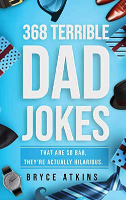 368 Terrible Dad Jokes : That Are So Bad, They're Actually Hilarious - 9781922346339