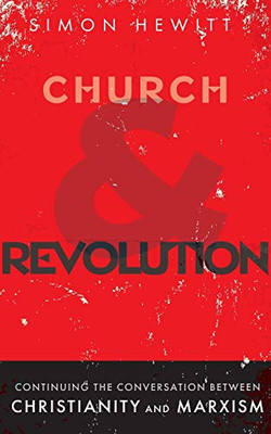 Church and Revolution : Continuing the Conversation between Christianity and Marxism