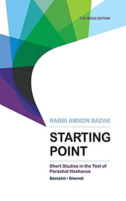 Starting Point : Short Studies in the Text of Parashat Hashavua 1 (Bereshit, Shemot)