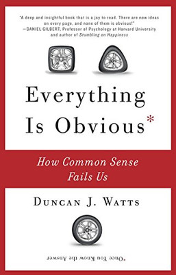 Everything Is Obvious: How Common Sense Fails Us