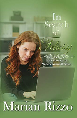 In Search of Felicity : In the Footsteps of Marjorie Kinnan Rawlings - 9781952474002