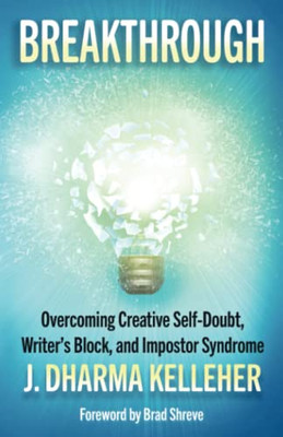 Breakthrough : Overcoming Creative Self-Doubt, Writer's Block, and Imposter Syndrome