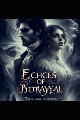 Echoes of Betrayal: Tales of Love and Shadows