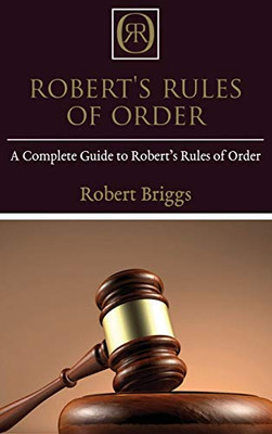 Robert's Rules of Order : A Complete Guide to Robert's Rules of Order - 9781761032561