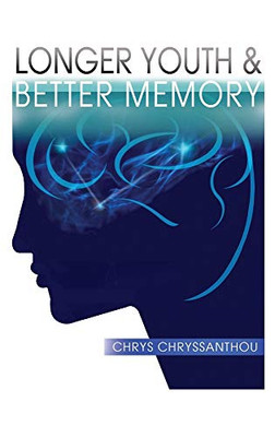 Longer Youth & Better Memory: A Prescription to Achieve Ageless Aging - 9781952155130