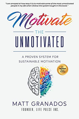 Motivate the Unmotivated : A Proven System for Sustainable Motivation - 9781735099712