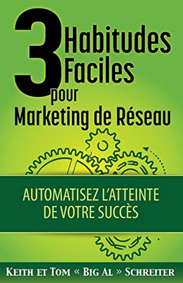 3 Habitudes Faciles Pour Marketing de Réseau : Automatisez l'atteinte de Votre Succès