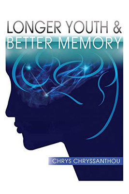 Longer Youth & Better Memory: A Prescription to Achieve Ageless Aging - 9781952155123