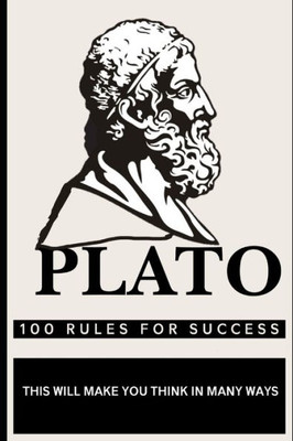 Plato 100 Rules for Success: This will make you think in many ways