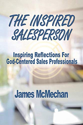 The Inspired Salesperson : Inspiring Reflections for God-Centered Sales Professionals