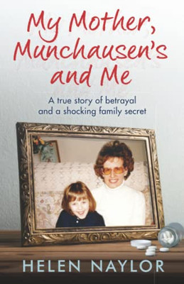 My Mother, Munchausen's and Me: A True Story of Betrayal and a Shocking Family Secret