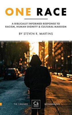 One Race : A Biblically Informed Response to Racism, Human Dignity & Cultural Marxism