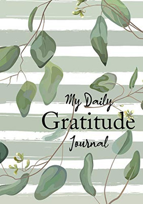 My Daily Gratitude Journal : (Eucalyptus Leaves) A 52-Week Guide to Becoming Grateful