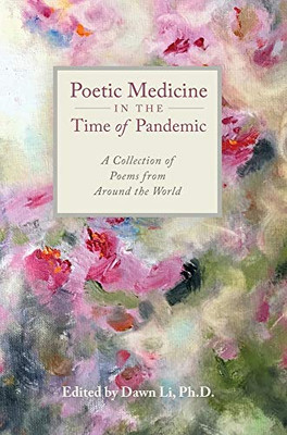 Poetic Medicine in the Time of Pandemic : A Collection of Poems from Around the World